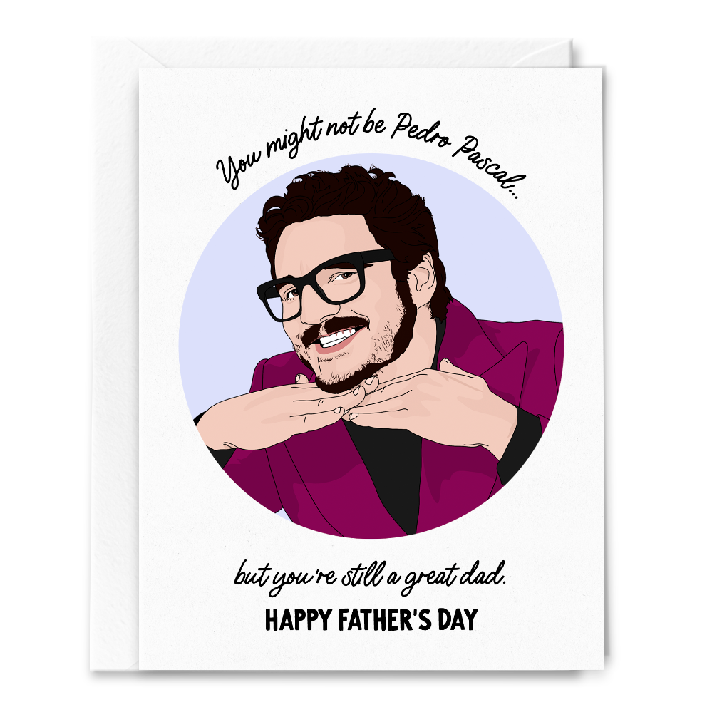 But You're Still a Great Dad, Pedro Pascal Father's Day Card.