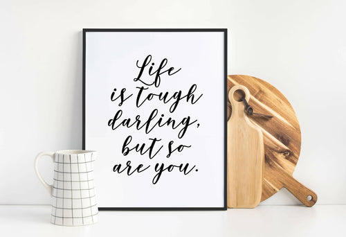 Life Is Tough But So Are You - Inspirational Quote Print.