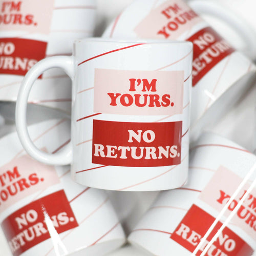 I'm Yours No Returns \ Valentine's Ceramic Mug.