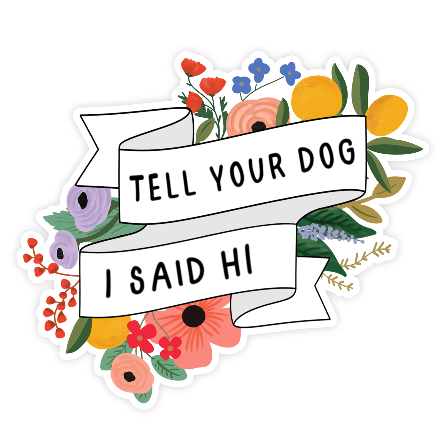 Tell Your Dog I Said Hi Sticker.