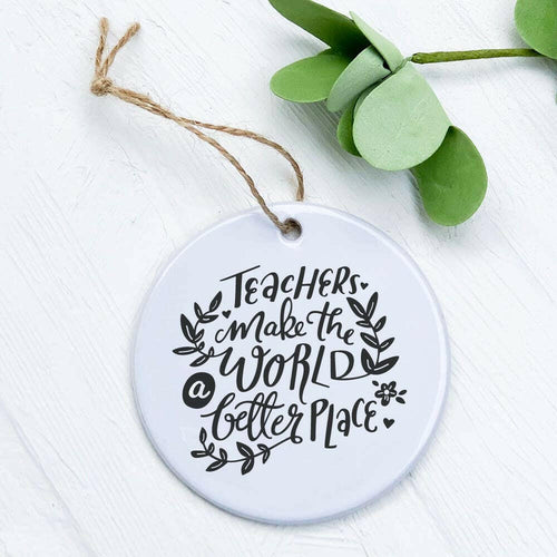 Teachers Make World Better - Ornament.