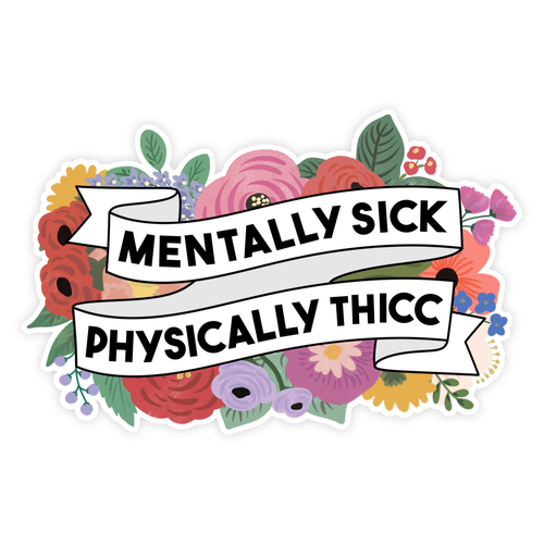 Mentally Sick, Physically Thicc Sticker.