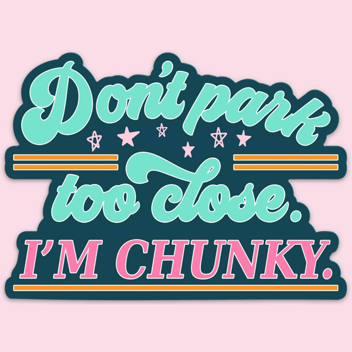 Don't Park Too Close I'm Chunky Funny Car Sticker Decal.