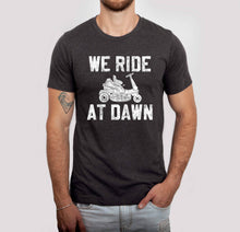 Load image into Gallery viewer, We Ride at Dawn Men&#39;s Shirt, Father&#39;s Day Tee, Funny Tee
