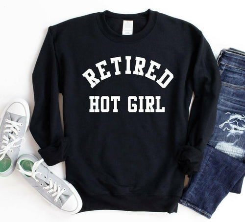 Retired Hot Girl Sweatshirt.