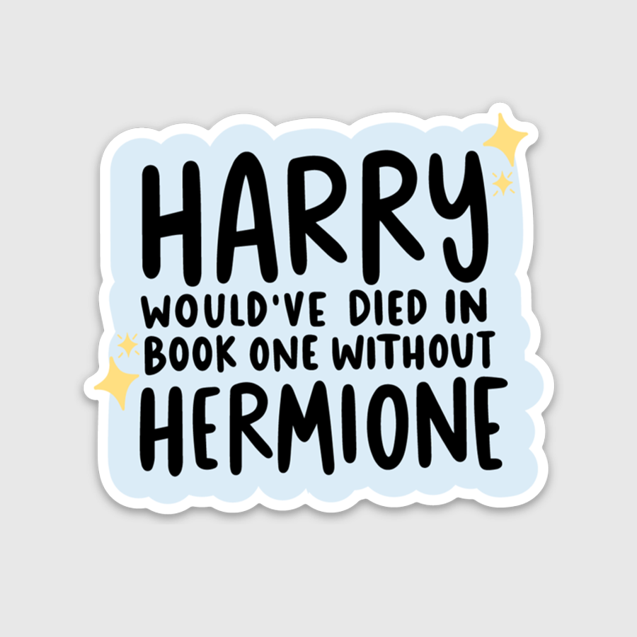 Harry Would've Died Without Hermione Sticker.