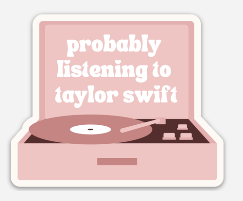 Probably Listening to Taylor Sticker.