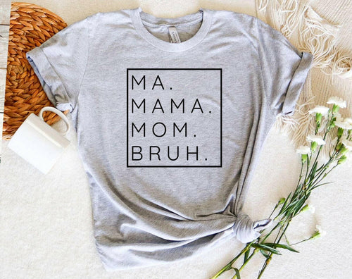 Ma Mama Mom Bruh - Funny Mother's Day Shirt.