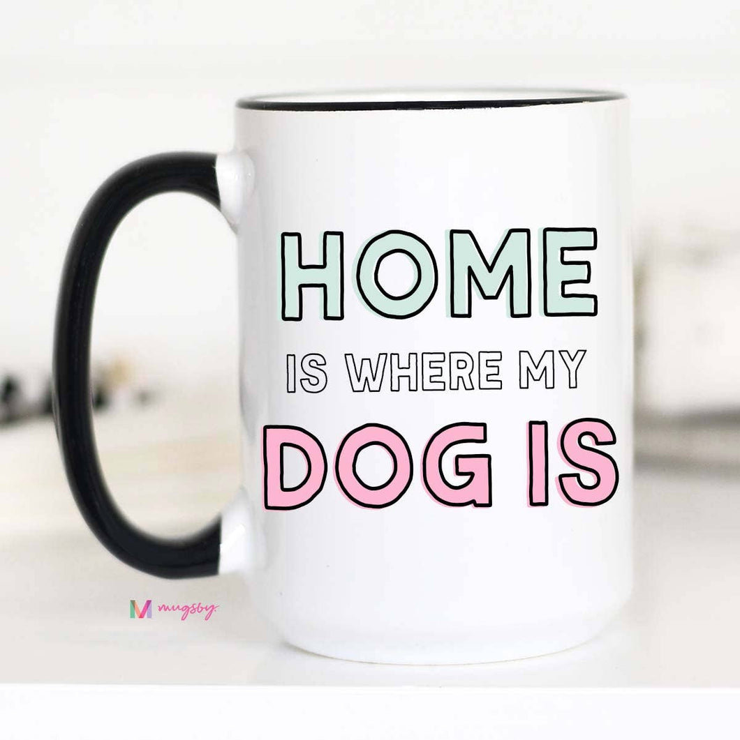 Home Is Where my Dog Is Coffee Mug