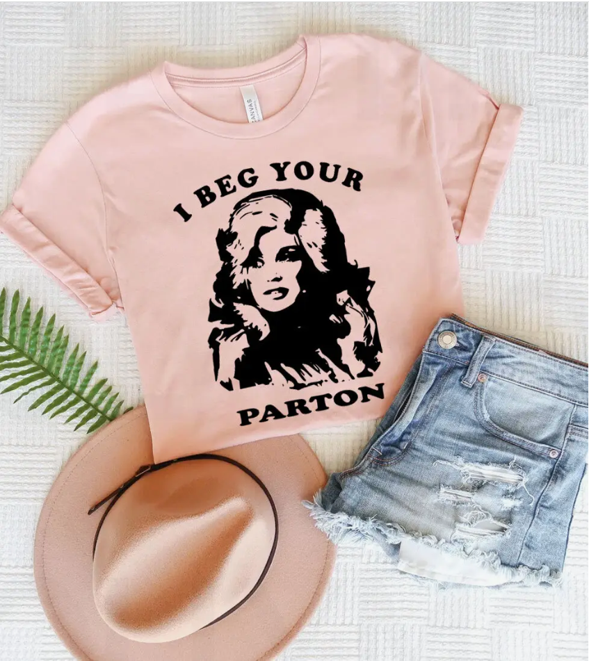 I Beg Your Parton - Funny Dolly Parton Tribute T-Shirt