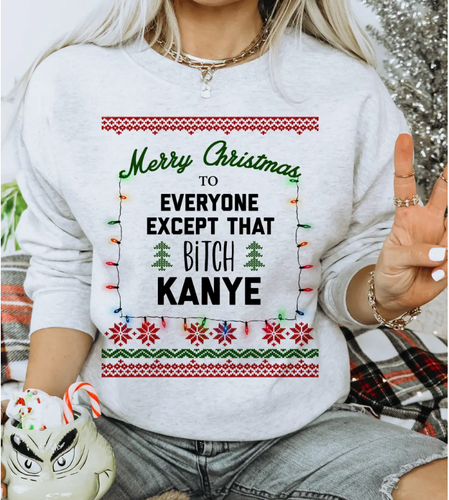 Merry Christmas Except Kanye - Ugly Christmas Sweater.