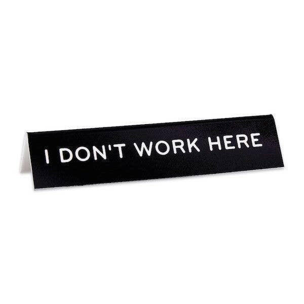 I Dont Work Here Desk Sign.