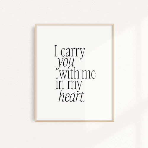 I Carry You With Me Art Print.