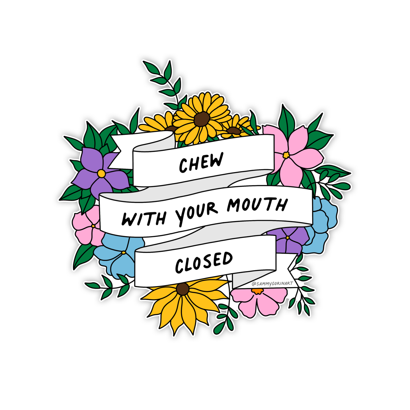 Chew With Your Mouth Closed Sticker.