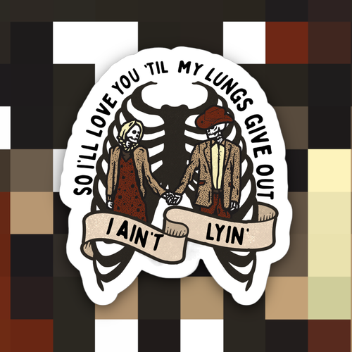 I’ll Love You Till My Lungs Give Out Sticker.