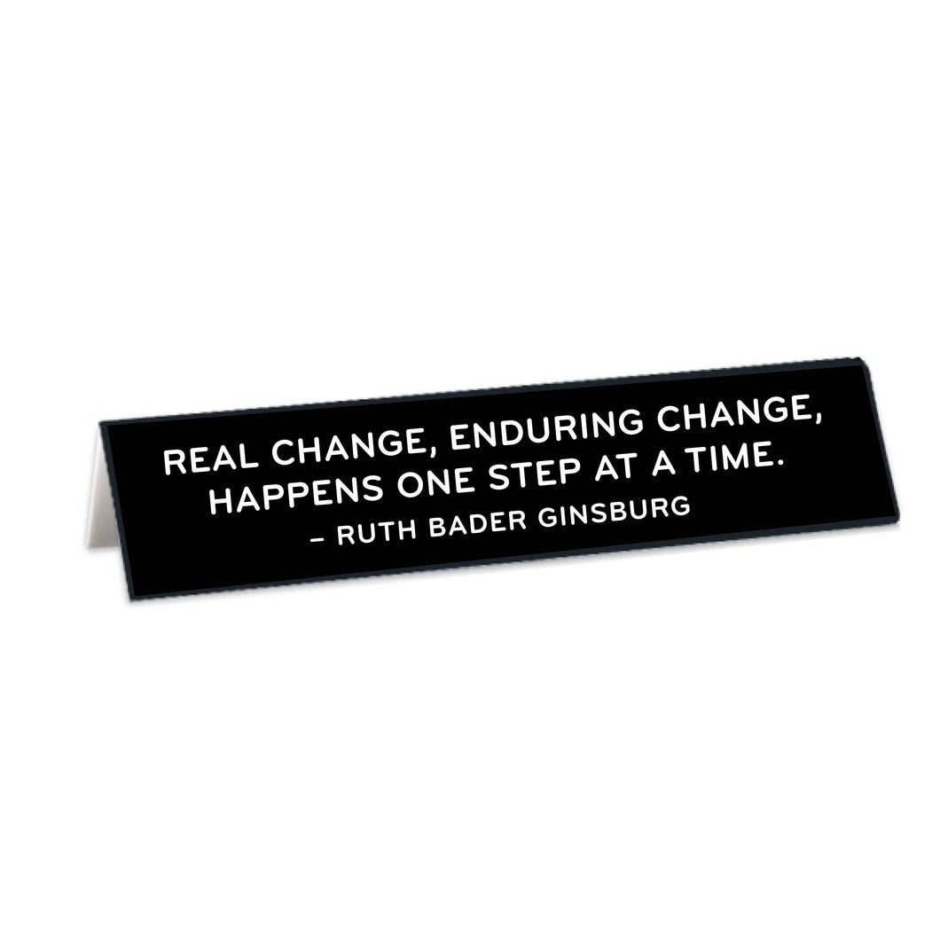 Real Change, Enduring Change...RBG Quote Desk Sign