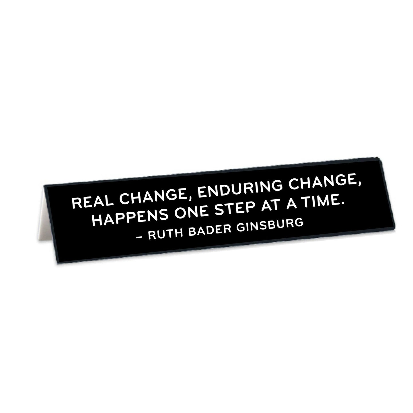 Real Change, Enduring Change...RBG Quote Desk Sign.