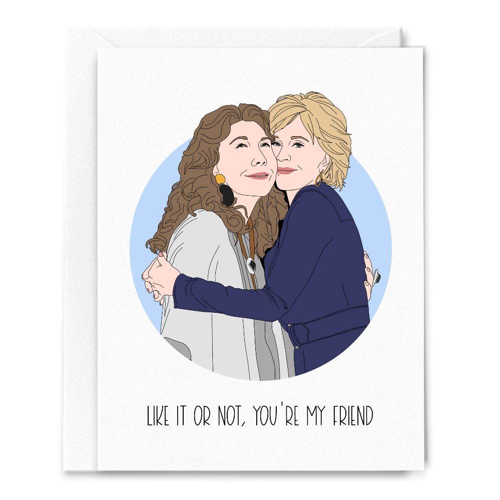 Grace and Frankie Like It Or Not, You're My Friend Card