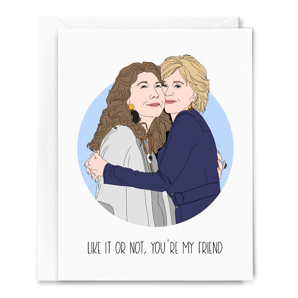 Grace and Frankie Like It Or Not, You're My Friend Card.
