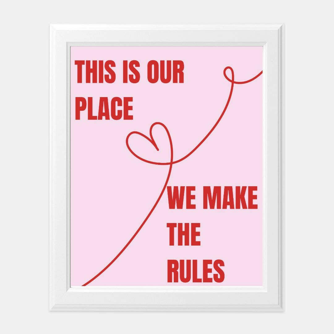 This is Our Place We Make the Rules Art Print.