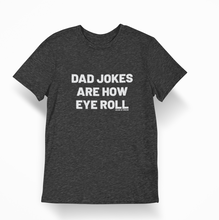 Load image into Gallery viewer, Dad Jokes are how EYE roll Shirt.
