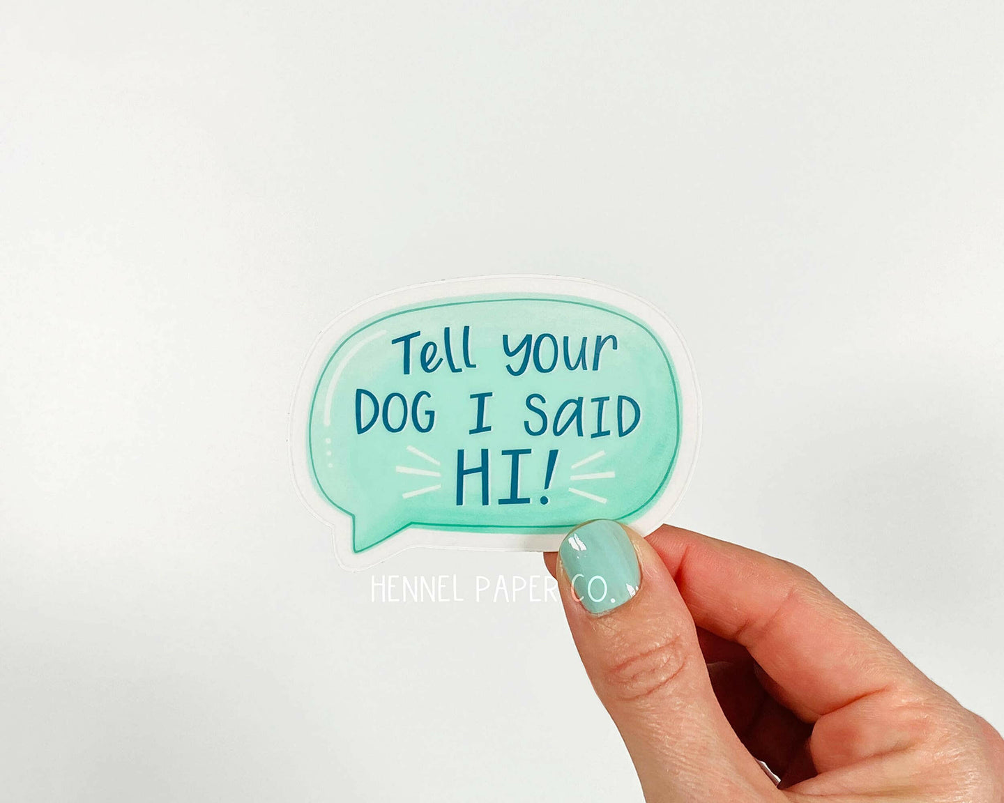 Sticker - Tell Your Dog I Said Hi!.