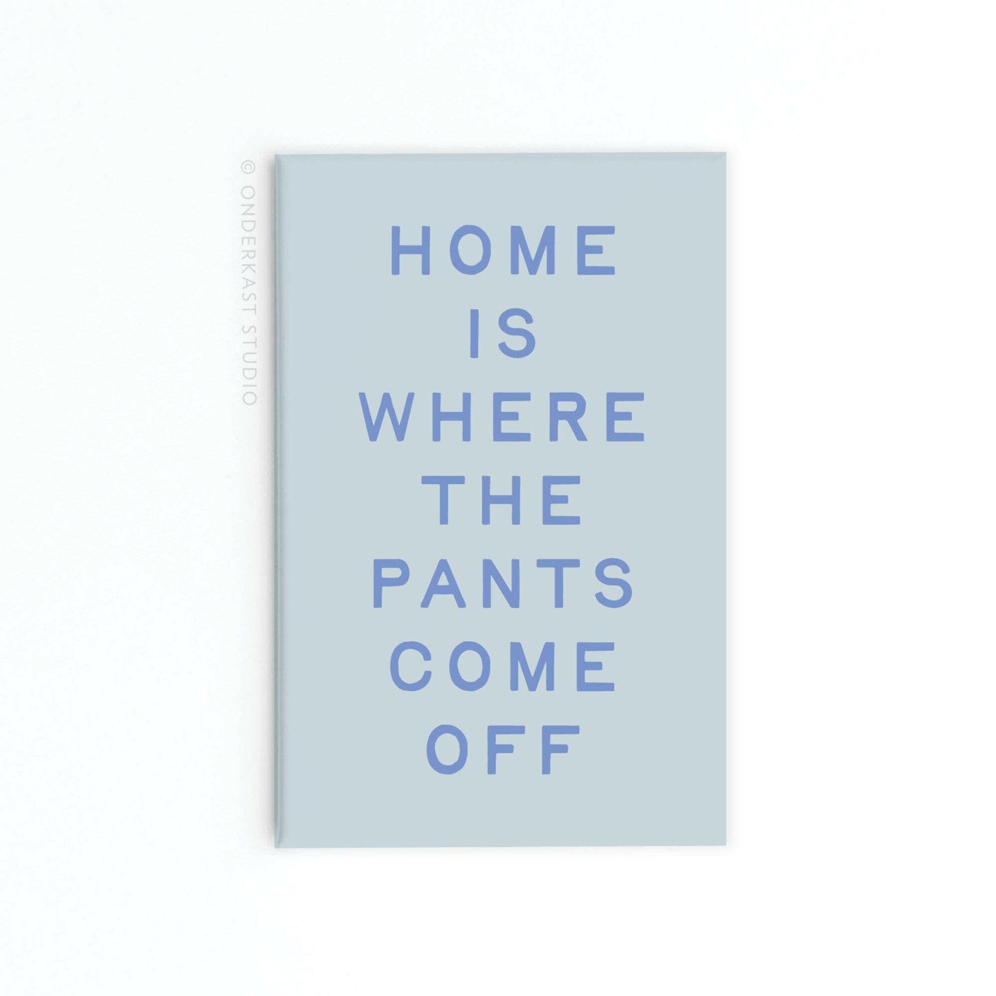 Home Is Where the Pants Come Off Rectangle Magnet.