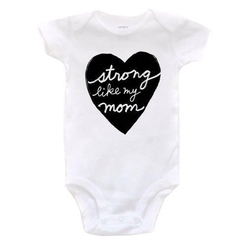 Strong Like My Mom : Baby Bodysuit (on white).