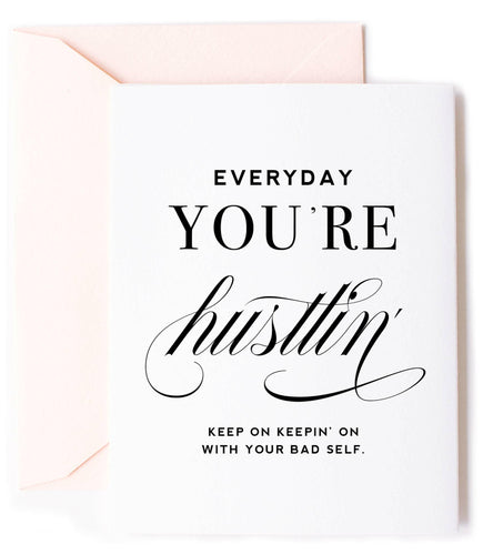 Everyday You're Hustlin Card - Friendship Greeting Card.