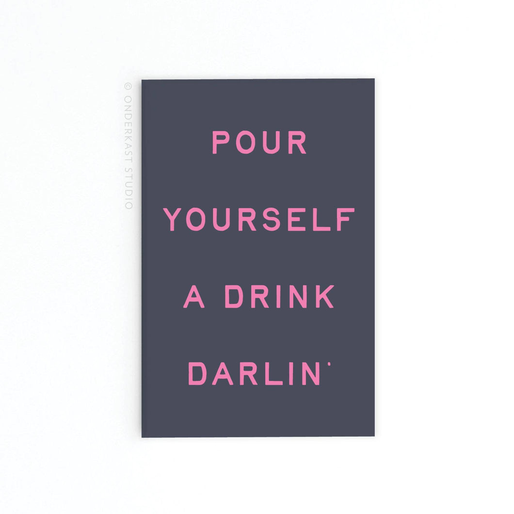 Pour Yourself a Drink Darlin’ Rectangle Magnet