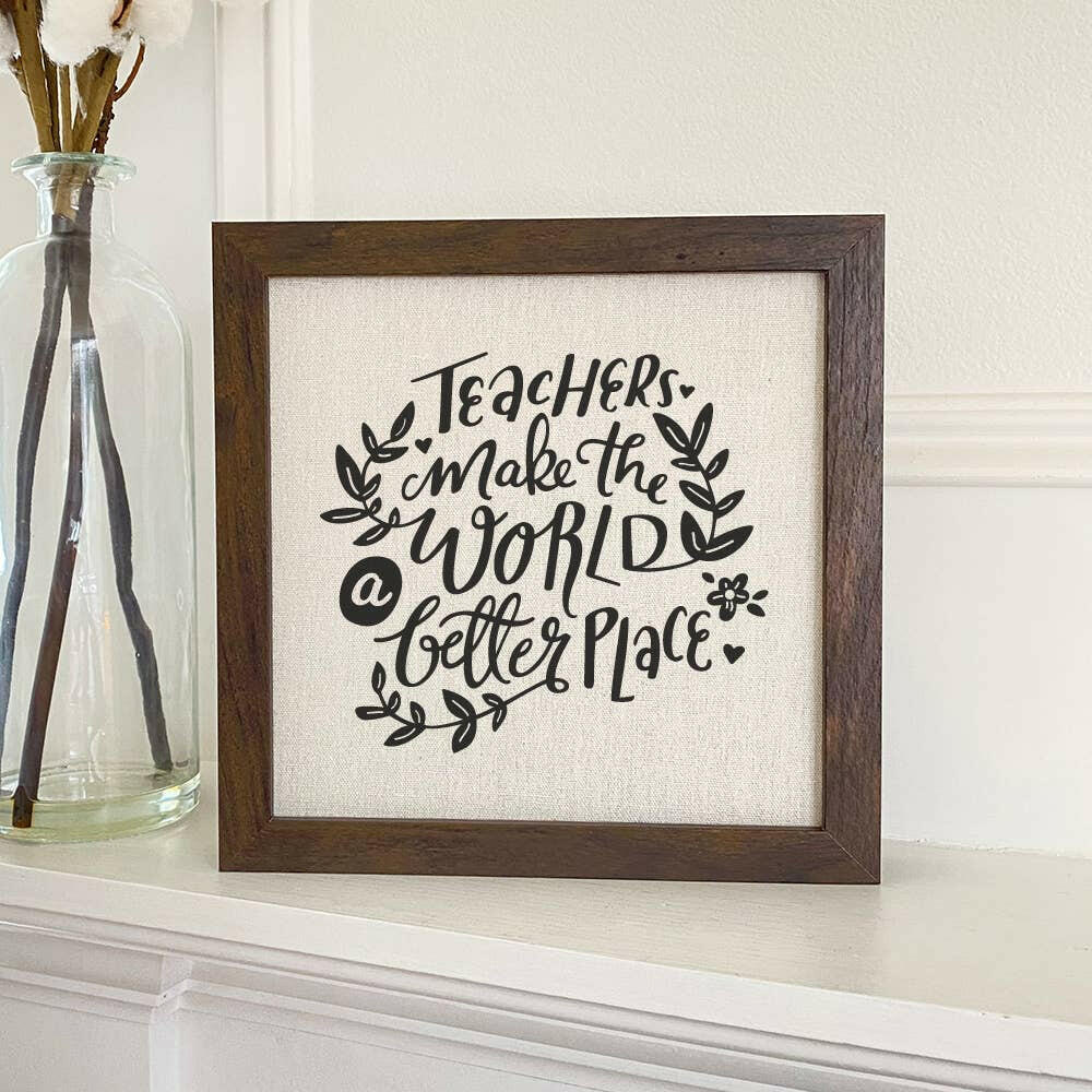 Teachers Make World Better - Framed Sign.