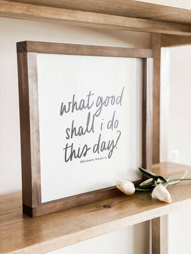 What Good Shall I Do This Day? | Handmade Wood Sign.