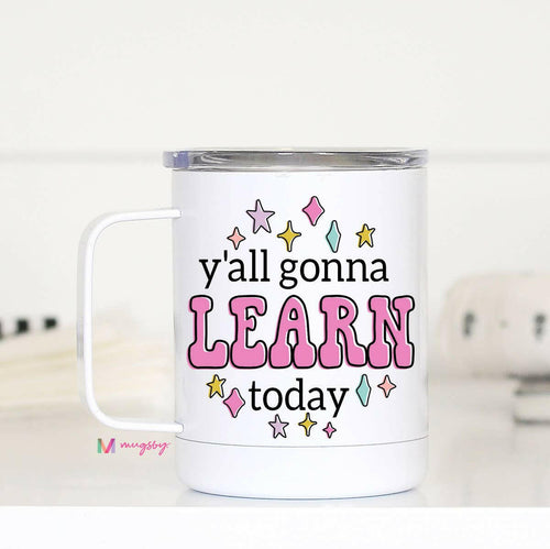 Y'all Gonna Learn Travel Cup With Handle, Teacher Gifts.