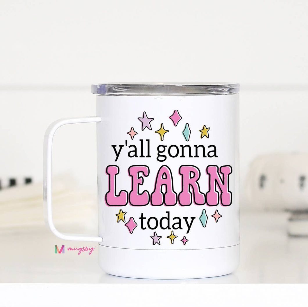 Y'all Gonna Learn Travel Cup With Handle, Teacher Gifts